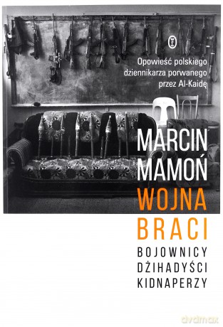 Wojna braci.Bojownicy, dżihadyści, kidnaperzy - Marcin Mamoń [KSIĄŻKA]