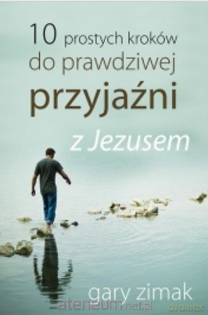 10 prostych kroków do prawdziwej przyjaźni - Gary Zimak [KSIĄŻKA]