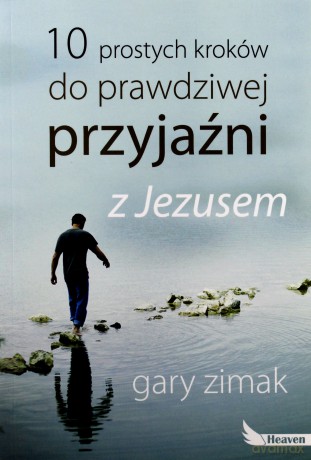 10 prostych kroków do prawdziwej przyjaźni - Gary Zimak [KSIĄŻKA]