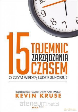 15 tajemnic zarządzania czasem - Kevin Kruse [KSIĄŻKA]