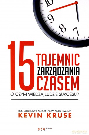 15 tajemnic zarządzania czasem - Kevin Kruse [KSIĄŻKA]