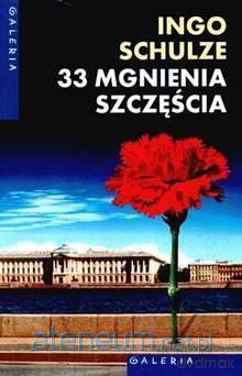 33 mgnienia szczęścia - Ingo Schulze [KSIĄŻKA]