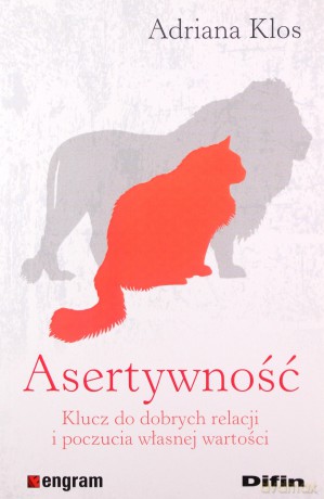Asertywność klucz do dobrych relacji i poczucia - Klos Adriana [KSIĄŻKA]