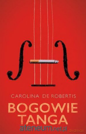 Bogowie tanga - Carolina De Robertis [KSIĄŻKA]