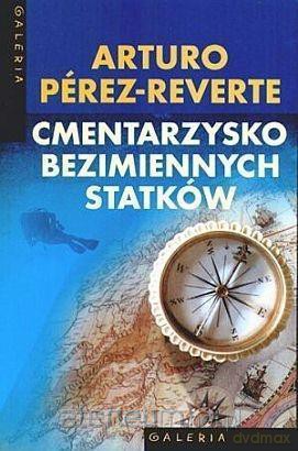 Cmentarzysko bezimiennych statków - Arturo Perez-Reverte [KSIĄŻKA]