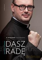 Dasz radę - ks. Jan Kaczkowski, Joanna Podsadecka [KSIĄŻKA]