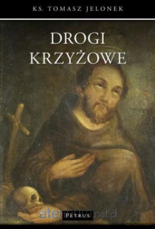 Drogi krzyżowe - ks. Tomasz Jelonek - ks. Tomasz Jelonek [KSIĄŻKA]