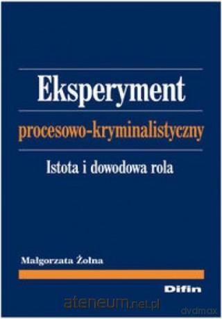 Eksperyment procesowo-kryminalistyczny - Małgorzata Żołna [KSIĄŻKA]