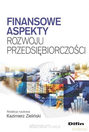 Finansowe aspekty rozwoju przedsiębiorczości - Kazimierz Zieliński [KSIĄŻKA]