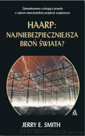 Haarp: najniebezpieczniejsza broń świata - Jerry E. Smith [KSIĄŻKA]