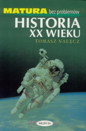 Historia XX wieku. Matura bez problemów - Tomasz Nałęcz [KSIĄŻKA]