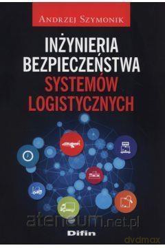 Inżynieria bezpieczeństwa systemów logistycznych - Andrzej Szymonik [KSIĄŻKA]