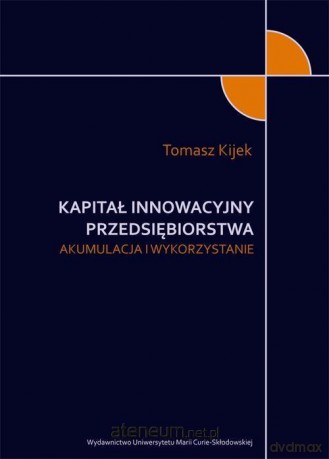 Kapitał innowacyjny przedsiębiorstwa - Tomasz Kijek [KSIĄŻKA]