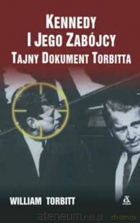 Kennedy i jego zabójcy. Tajny dokument Torbitta - William Torbitt [KSIĄŻKA]