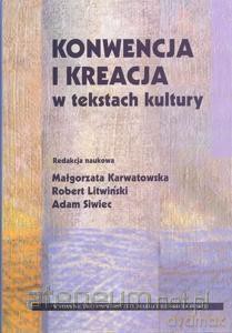 Konwencja i kreacja w tekstach kultury [KSIĄŻKA]