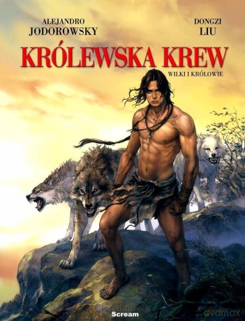 Królewska Krew (Tom 3) Wilki i Królowie - Alejandro Jodorowsky, Dongzi Liu [KOMIKS]