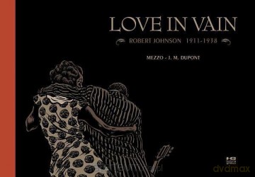 Love in Vain. Robert Johnson 1911-1938 - Jean-Michael Dupont [KOMIKS]