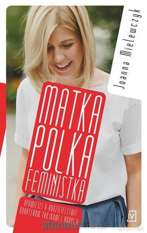 Matka polka feministka - Joanna Mielewczyk [KSIĄŻKA]
