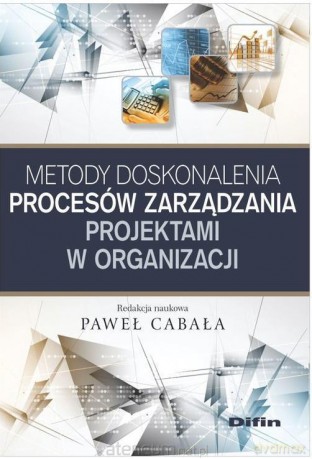 Metody doskonalenia procesów zarządzania - Paweł Cabała [KSIĄŻKA]