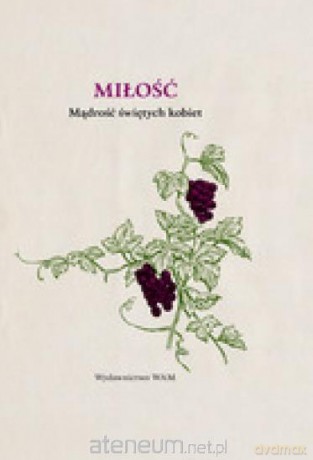Miłość. Mądrość świętych kobiet [KSIĄŻKA]