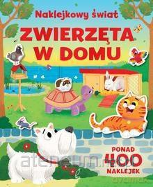 Naklejkowy świat. Zwierzęta w domu [KSIĄŻKA]