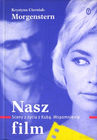 Nasz film. Sceny z życia z Kubą. Wspomnienia - Krystyna Ciemniak-Morgenstern [KSIĄŻKA]