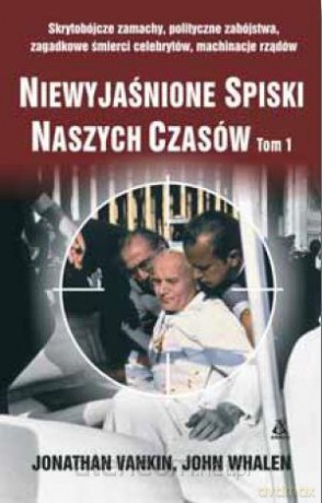 Niewyjaśnione spiski naszych czasów (Tom I) - Jonathan Vankin, John Whalen [KSIĄŻKA]
