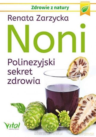 Noni. Polinezyjski sekret zdrowia - Renata Zarzycka [KSIĄŻKA]