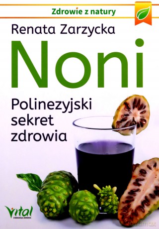 Noni. Polinezyjski sekret zdrowia - Renata Zarzycka [KSIĄŻKA]