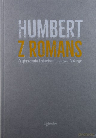 O głoszeniu i słuchaniu słowa Bożego - bł. Humbert z Romans [KSIĄŻKA]