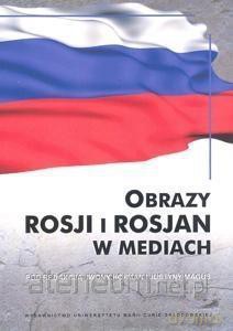 Obrazy Rosji i Rosjan w mediach [KSIĄŻKA]