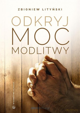 Odkryj moc modlitwy - Zbigniew Lityński [KSIĄŻKA]
