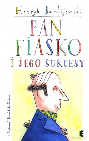 Pan Fiasko i jego sukcesy - Henryk Bardijewski, Daniel de Latour [KSIĄŻKA]