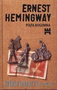 Piąta kolumna - Ernest Hemingway [KSIĄŻKA]