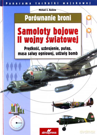 Porównanie broni. Samoloty bojowe II Wojny Światowej - Michael E. Haskew [KSIĄŻKA]