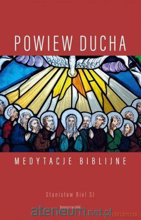 Powiew Ducha. Medytacje biblijne - Stanisław Biel SJ [KSIĄŻKA]