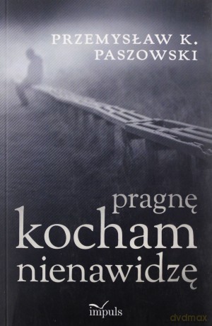 Pragnę Kocham Nienawidzę - Przemysław Paszowski [KSIĄŻKA]