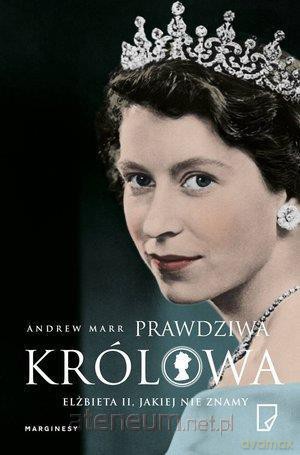 Prawdziwa królowa. Elżbieta II jakiej nie znamy - Andrew Marr [KSIĄŻKA]