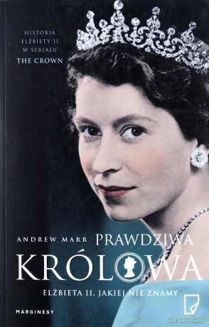 Prawdziwa królowa. Elżbieta II jakiej nie znamy - Andrew Marr [KSIĄŻKA]
