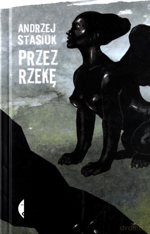 Przez rzekę - Andrzej Stasiuk [KSIĄŻKA]