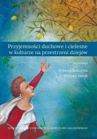 Przyjemności duchowe i cielesne w kulturze [KSIĄŻKA]