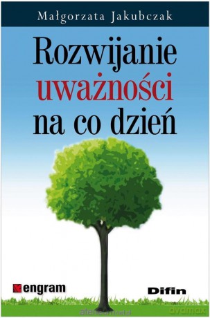 Rozwijanie uważności na co dzień - Małgorzata Jakubczak [KSIĄŻKA]
