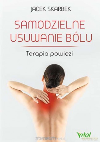 Samodzielne usuwanie bólu. Terapia powięzi - Jacek Skarbek [KSIĄŻKA]