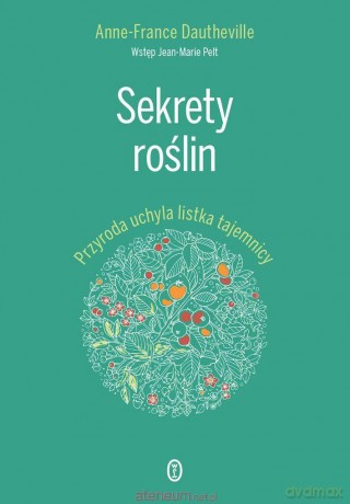 Sekrety roślin - Anne- France Dautheville [KSIĄŻKA]