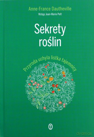 Sekrety roślin - Anne- France Dautheville [KSIĄŻKA]