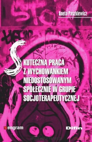 Skuteczna praca z wychowankiem niedostosowanym - Aneta Paszkiewicz [KSIĄŻKA]