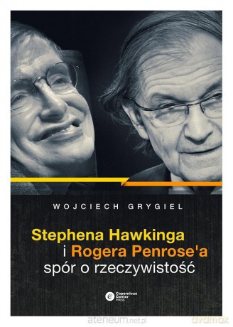 Stephena Hawkinga i Rogera Penrose'a spór - Wojciech P. Grygiel [KSIĄŻKA]