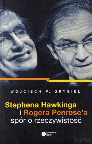Stephena Hawkinga i Rogera Penrose'a spór - Wojciech P. Grygiel [KSIĄŻKA]