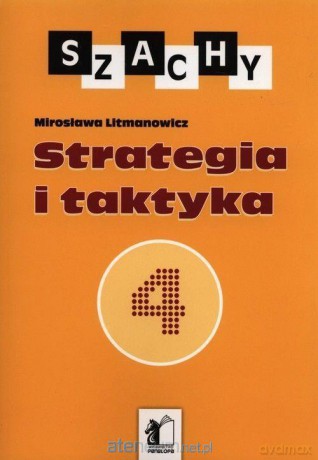 Szachy cz.4 Strategia i taktyka - Mirosława Litmanowicz [KSIĄŻKA]