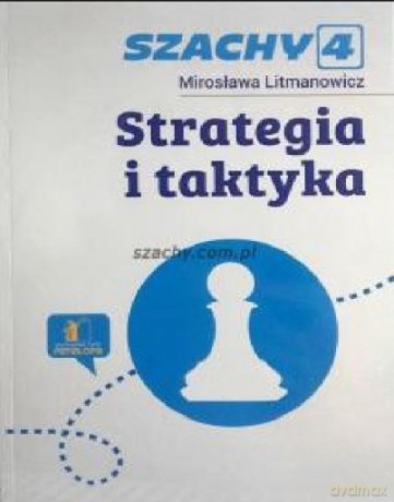 Szachy cz.4 Strategia i taktyka - Mirosława Litmanowicz [KSIĄŻKA]